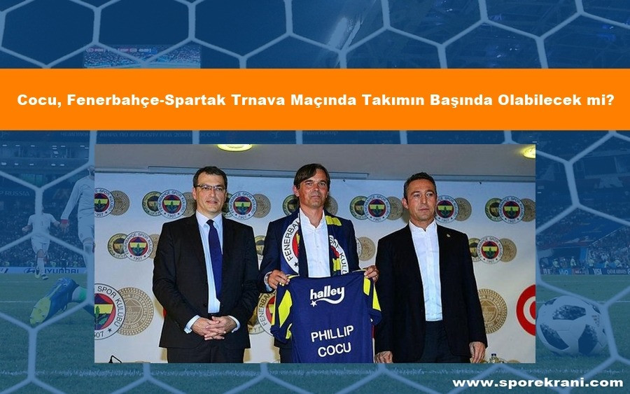 Cocu, Fenerbahçe-Spartak Trnava Maçında Takımın Başında Olabilecek mi?