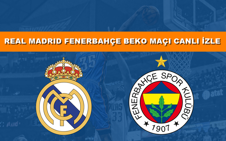 BEDAVA CANLI MAÇ İZLE Real Madrid-Fenerbahçe Beko 29 Mart S SPORT LİNK