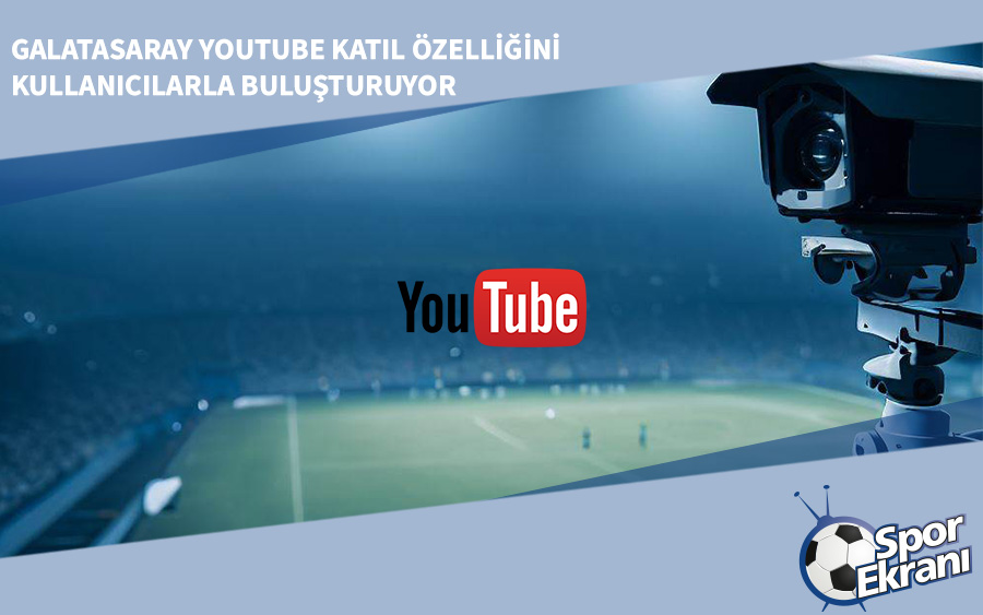 Galatasaray YouTube Katıl Özelliğini Kullanıcılarla Buluşturuyor Galatasaray YouTube Katıl Özelliğini Kullanıcılarla Buluşturuyor