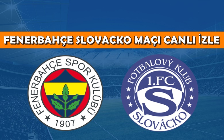 CANLI MAÇ İZLE Fenerbahçe Slovacko 4 Ağustos EXXEN MAÇ LİNKİ CANLI MAÇ İZLE Fenerbahçe Slovacko 4 Ağustos EXXEN MAÇ LİNKİ