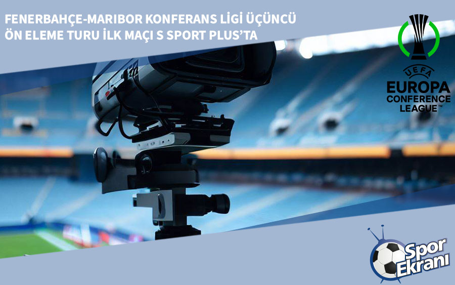 Fenerbahçe-Maribor Konferans Ligi Üçüncü Ön Eleme Turu İlk Maçı S Sport Plus’ta Fenerbahçe-Maribor Konferans Ligi Üçüncü Ön Eleme Turu İlk Maçı S Sport Plus’ta