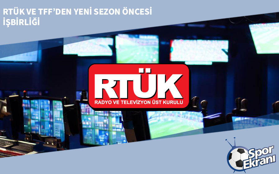 RTÜK ve TFF’den Yeni Sezon Öncesi İşbirliği RTÜK ve TFF’den Yeni Sezon Öncesi İşbirliği