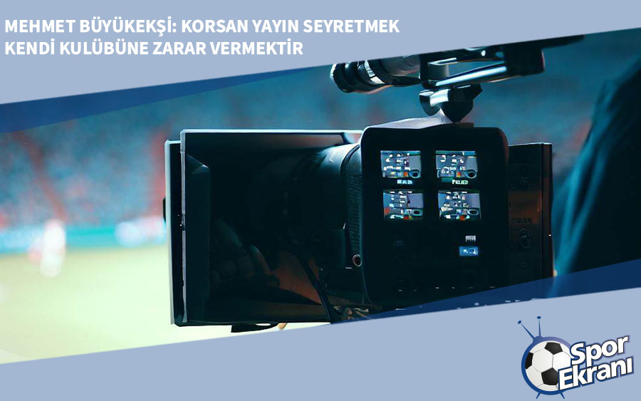 Mehmet Büyükekşi: Korsan Yayın Seyretmek Kendi Kulübüne Zarar Vermektir Mehmet Büyükekşi: Korsan Yayın Seyretmek Kendi Kulübüne Zarar Vermektir