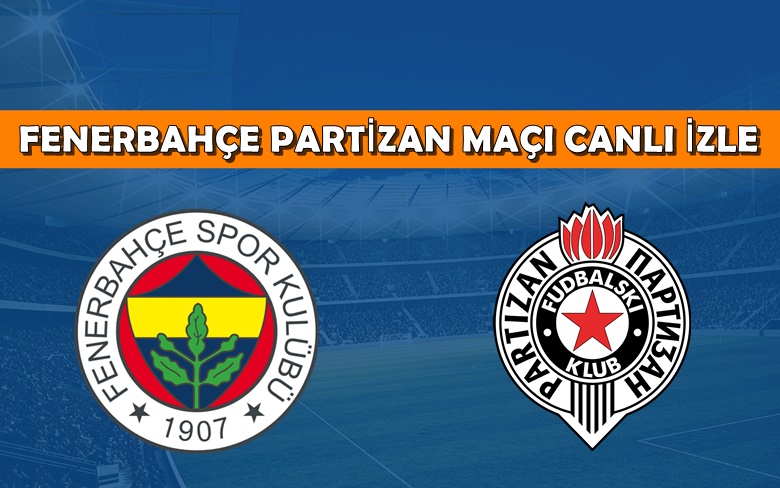 BEDAVA CANLI MAÇ İZLE Fenerbahçe-Partizan 2 Temmuz Fenerbahçe TRT Spor LİNK