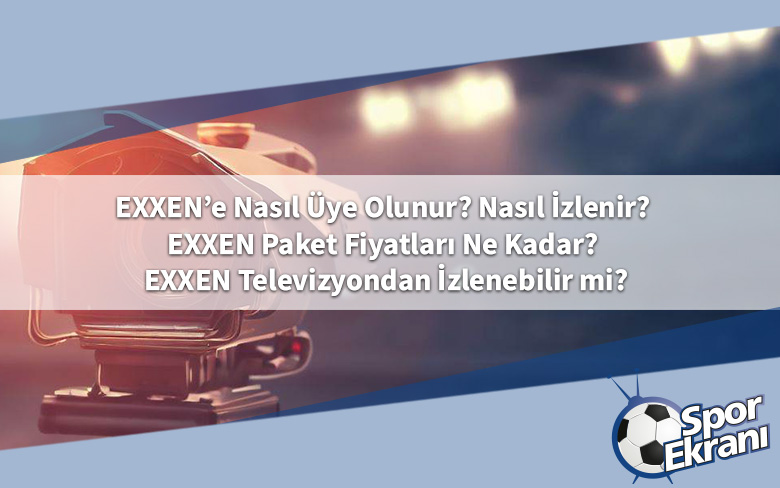 EXXEN’e Nasıl Üye Olunur? Nasıl İzlenir? EXXEN Paket Fiyatları Ne Kadar? EXXEN Televizyondan İzlenebilir mi? EXXEN’e Nasıl Üye Olunur? Nasıl İzlenir? EXXEN Paket Fiyatları Ne Kadar? EXXEN Televizyondan İzlenebilir mi?