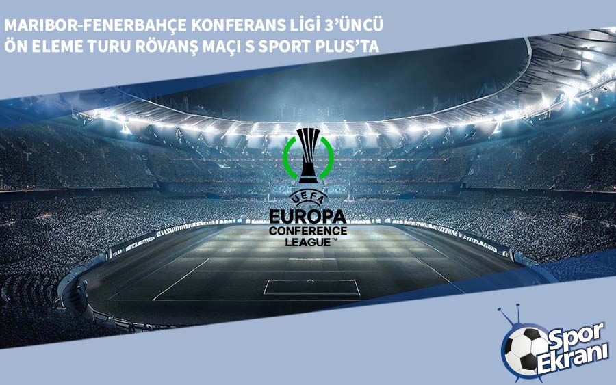 Maribor-Fenerbahçe Konferans Ligi 3’üncü Ön Eleme Turu Rövanş Maçı S Sport Plus’ta