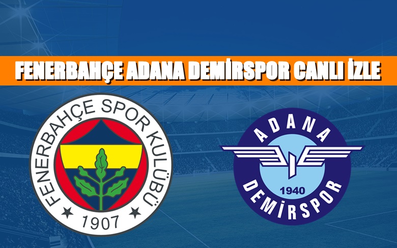 CANLI MAÇ İZLE Fenerbahçe Adana Demirspor 10 Ocak BEIN LİNK CANLI MAÇ İZLE Fenerbahçe Adana Demirspor 10 Ocak BEIN LİNK