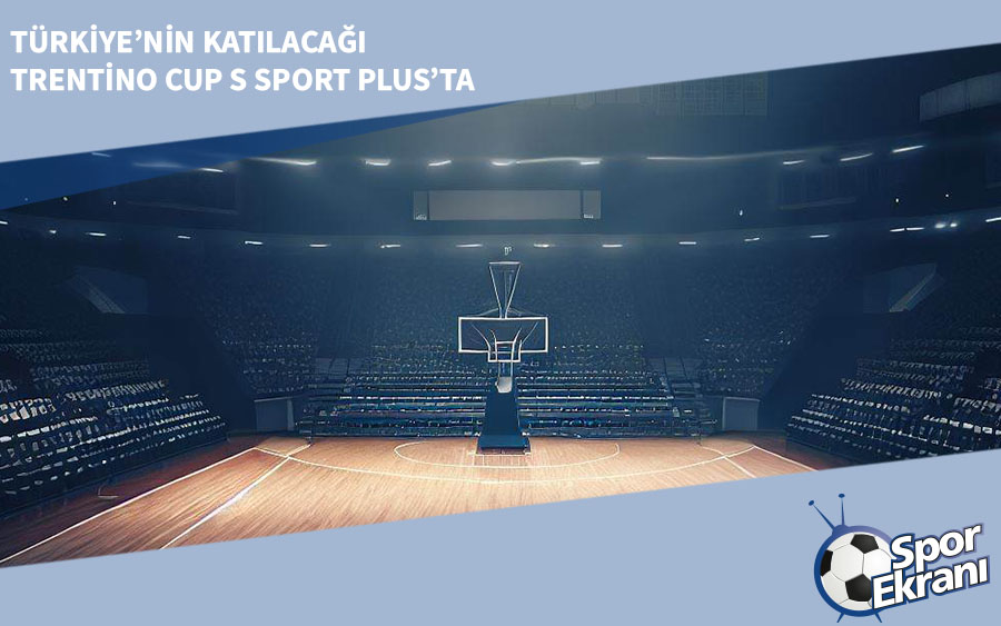 Türkiye’nin Katılacağı Trentino Cup S Sport Plus’ta Türkiye’nin Katılacağı Trentino Cup S Sport Plus’ta