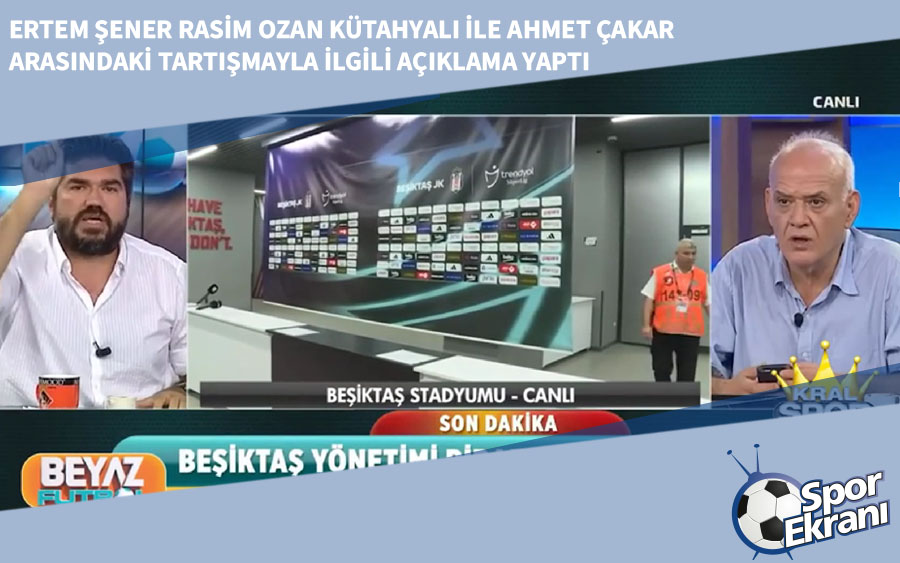 Ertem Şener Rasim Ozan Kütahyalı ile Ahmet Çakar Arasındaki Tartışmayla İlgili Açıklama Yaptı