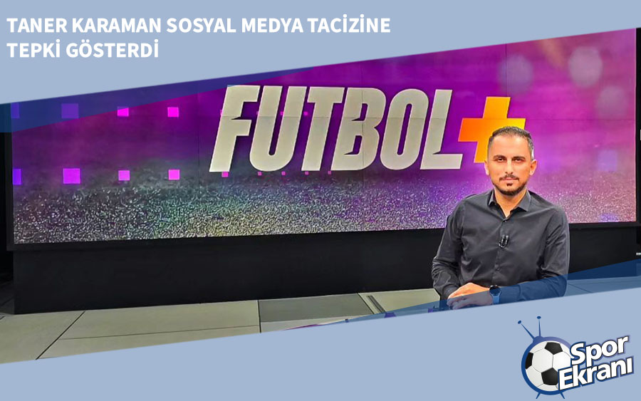 Taner Karaman Sosyal Medya Tacizine Tepki Gösterdi