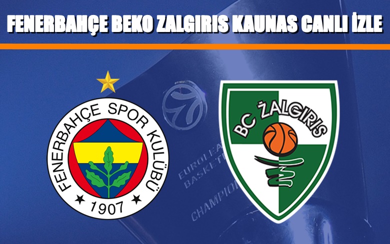 CANLI MAÇ İZLE Fenerbahçe-Zalgiris 20 Ocak BEIN LİNK