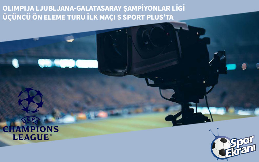 Olimpija Ljubljana-Galatasaray Şampiyonlar Ligi Üçüncü Ön Eleme Turu İlk Maçı S Sport Plus’ta Olimpija Ljubljana-Galatasaray Şampiyonlar Ligi Üçüncü Ön Eleme Turu İlk Maçı S Sport Plus’ta