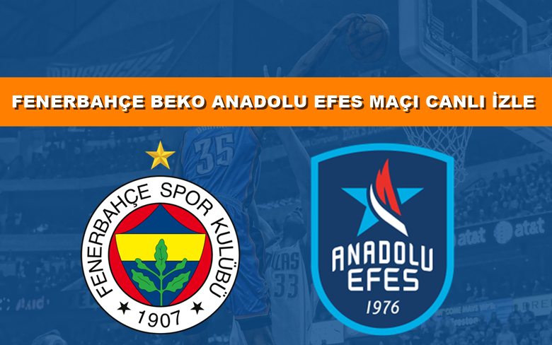 BEIN LINK Fenerbahçe Beko-Anadolu Efes 5 Haziran CANLI MAÇ İZLE
