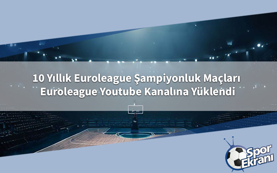 10 Yıllık Euroleague Şampiyonluk Maçları Euroleague Youtube Kanalına Yüklendi 10 Yıllık Euroleague Şampiyonluk Maçları Euroleague Youtube Kanalına Yüklendi