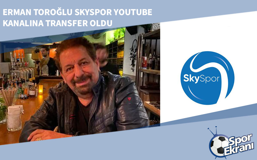 Erman Toroğlu Skyspor YouTube Kanalına Transfer Oldu Erman Toroğlu Skyspor YouTube Kanalına Transfer Oldu