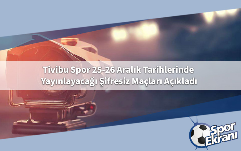 Tivibu Spor 25-26 Aralık Tarihlerinde Yayınlayacağı Şifresiz Maçları Açıkladı
