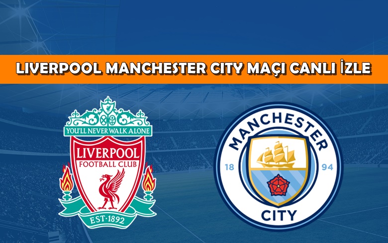 BEDAVA CANLI MAÇ İZLE Liverpool Manchester City 30 Temmuz Tivibu Spor Link