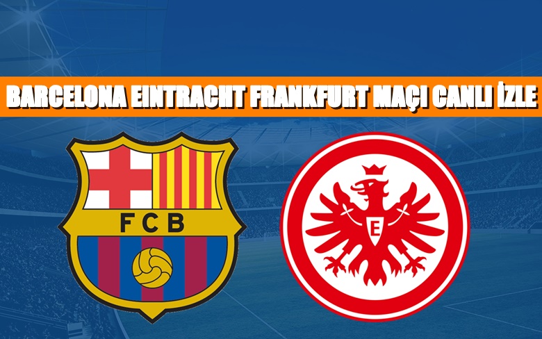 BEDAVA CANLI MAÇ İZLE Barcelona-Frankfurt 14 Nisan Exxen LİNK