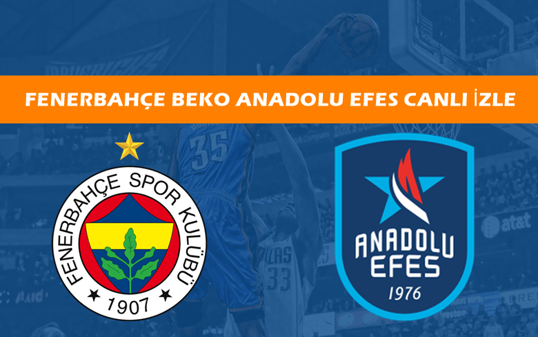CANLI MAÇ İZLE Fenerbahçe-Efes TİVİBU Maç LİNKİ