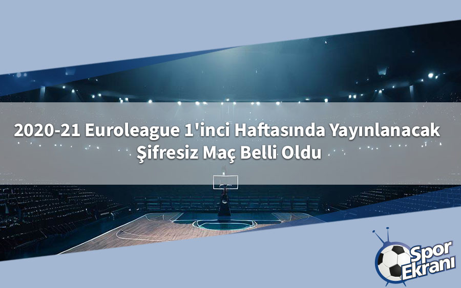 2020-21 Euroleague 1'inci Haftasında Yayınlanacak Şifresiz Maç Belli Oldu 2020-21 Euroleague 1'inci Haftasında Yayınlanacak Şifresiz Maç Belli Oldu