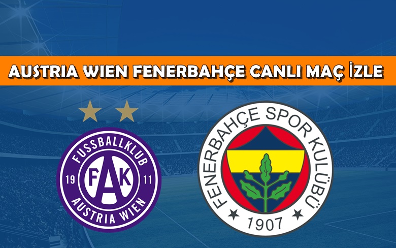 CANLI MAÇ İZLE Austria Wien-Fenerbahçe 18 Ağustos Spor Smart MAÇ LİNKİ