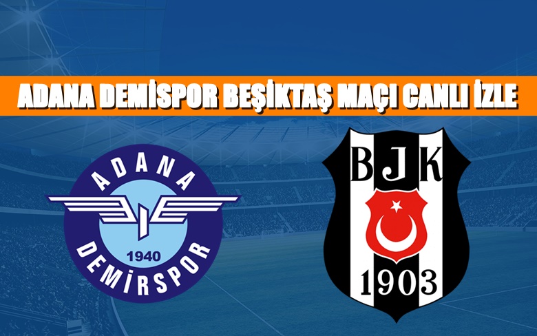 CANLI MAÇ İZLE Adana Demirspor Beşiktaş 14 Şubat BEIN LİNK