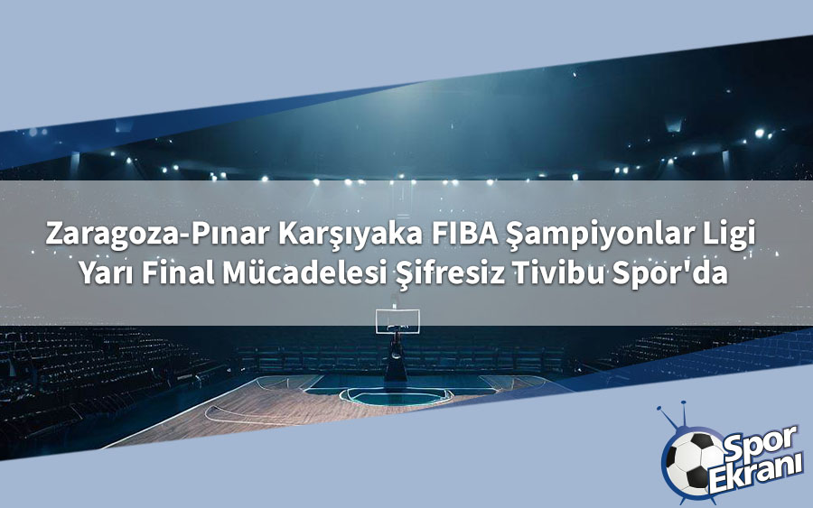 Zaragoza-Pınar Karşıyaka FIBA Şampiyonlar Ligi Yarı Final Mücadelesi Şifresiz Tivibu Spor'da Zaragoza-Pınar Karşıyaka FIBA Şampiyonlar Ligi Yarı Final Mücadelesi Şifresiz Tivibu Spor'da