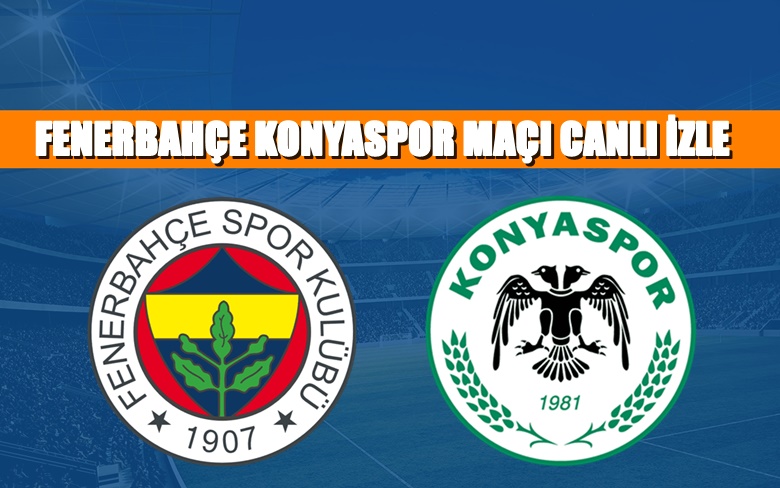 BEDAVA CANLI MAÇ İZLE Fenerbahçe-Konyaspor 20 Mart BEIN LİNK