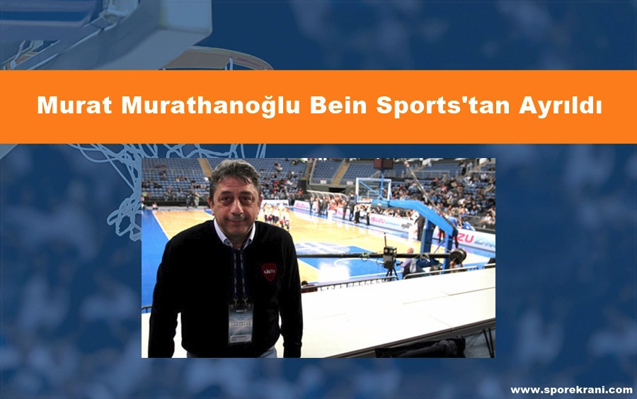 Murat Murathanoğlu Bein Sports'tan Ayrıldı