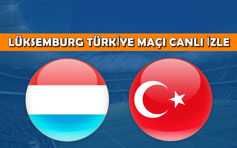 BEDAVA CANLI MAÇ İZLE Lüksemburg-Türkiye 11 Haziran TRT 1 LİNK