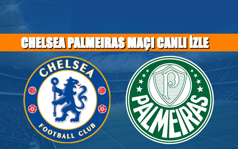 CANLI MAÇ İZLE Chelsea Palmeiras 12 Ocak S Sport LİNK