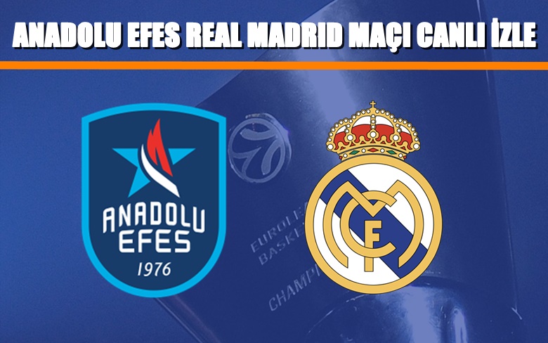 BEDAVA CANLI MAÇ İZLE Anadolu Efes-Real Madrid 22 Mart BEIN LİNK
