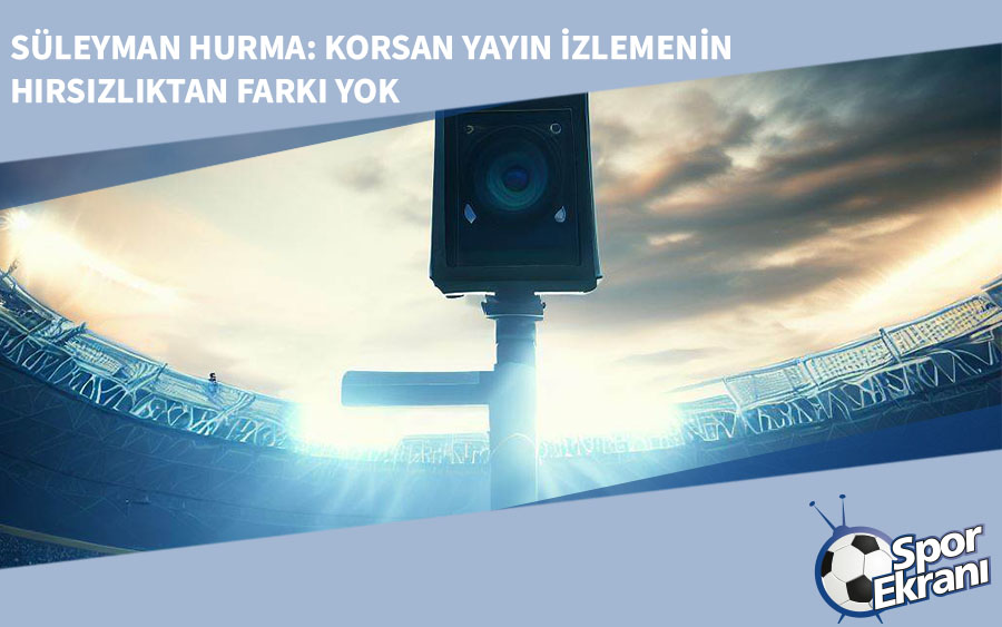 Süleyman Hurma: Korsan Yayın İzlemenin Hırsızlıktan Farkı Yok Süleyman Hurma: Korsan Yayın İzlemenin Hırsızlıktan Farkı Yok