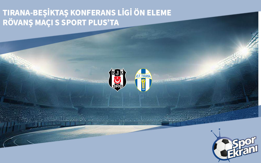 Tirana-Beşiktaş Konferans Ligi Ön Eleme Rövanş Maçı S Sport Plus’ta Tirana-Beşiktaş Konferans Ligi Ön Eleme Rövanş Maçı S Sport Plus’ta
