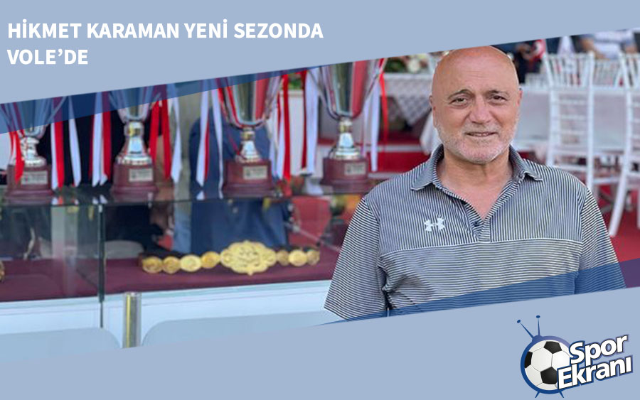 Hikmet Karaman Yeni Sezonda VOLE’de Hikmet Karaman Yeni Sezonda VOLE’de