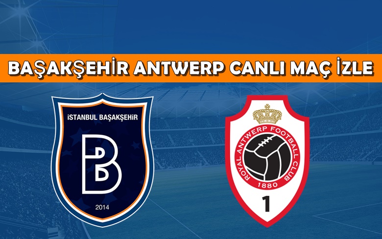BEDAVA CANLI MAÇ İZLE Başakşehir-Antwerp 18 Ağustos TRT 1 LİNK