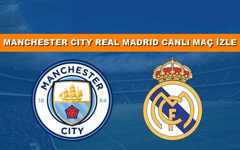BEDAVA CANLI MAÇ İZLE Manchester City-Real Madrid 17 Mayıs Exxen LİNK