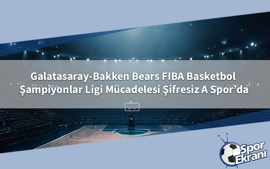 Galatasaray-Bakken Bears FIBA Basketbol Şampiyonlar Ligi Mücadelesi Şifresiz A Spor’da Galatasaray-Bakken Bears FIBA Basketbol Şampiyonlar Ligi Mücadelesi Şifresiz A Spor’da
