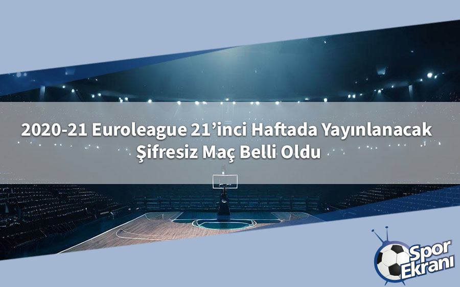2020-21 Euroleague 21’inci Haftada Yayınlanacak Şifresiz Maç Belli Oldu 2020-21 Euroleague 21’inci Haftada Yayınlanacak Şifresiz Maç Belli Oldu