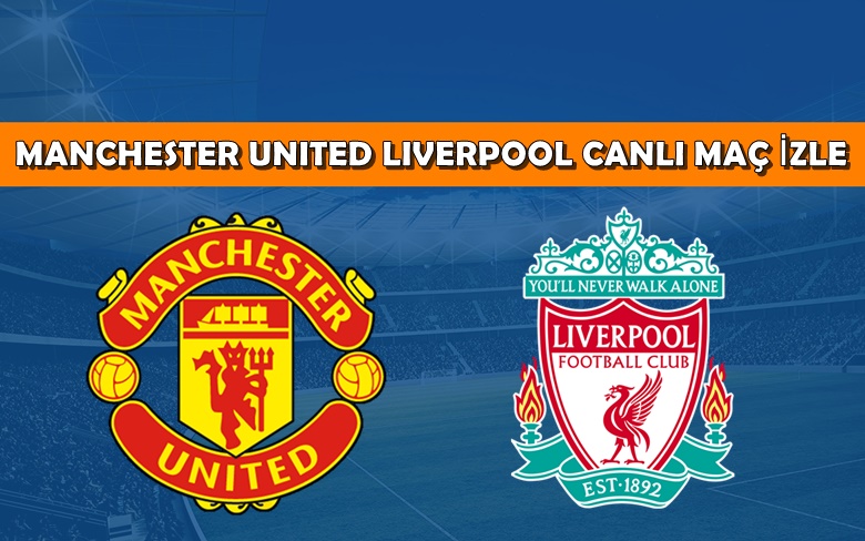 BEDAVA CANLI MAÇ İZLE Manchester United-Liverpool 22 Ağustos BEIN LİNK
