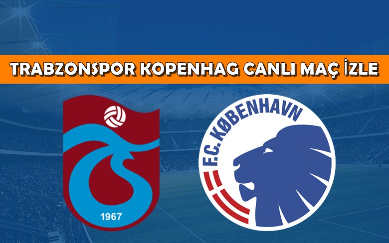 CANLI MAÇ İZLE Trabzonspor Kopenhag 24 Ağustos EXXEN MAÇ LİNKİ CANLI MAÇ İZLE Trabzonspor Kopenhag 24 Ağustos EXXEN MAÇ LİNKİ