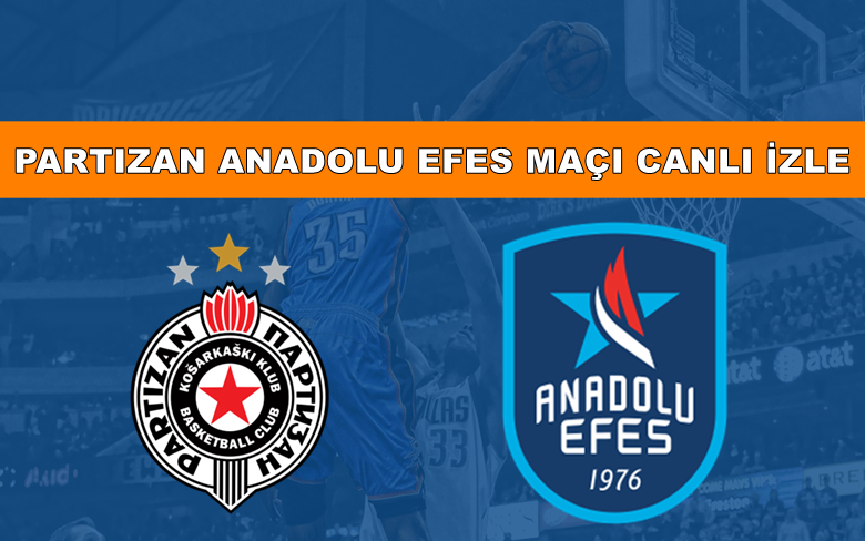 BEDAVA CANLI MAÇ İZLE Partizan-Anadolu Efes 16 Aralık S SPORT LİNK