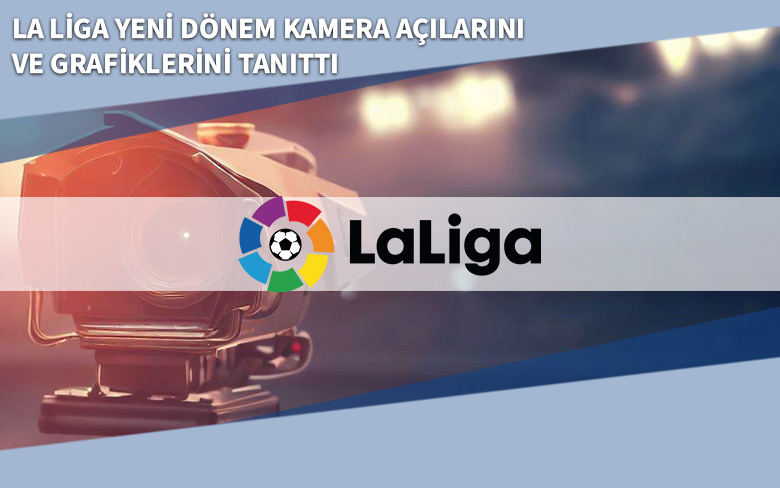 La Liga Yeni Dönem Kamera Açılarını ve Grafiklerini Tanıttı La Liga Yeni Dönem Kamera Açılarını ve Grafiklerini Tanıttı