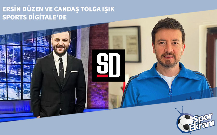 Ersin Düzen ve Candaş Tolga Işık Sports Digitale’de Ersin Düzen ve Candaş Tolga Işık Sports Digitale’de