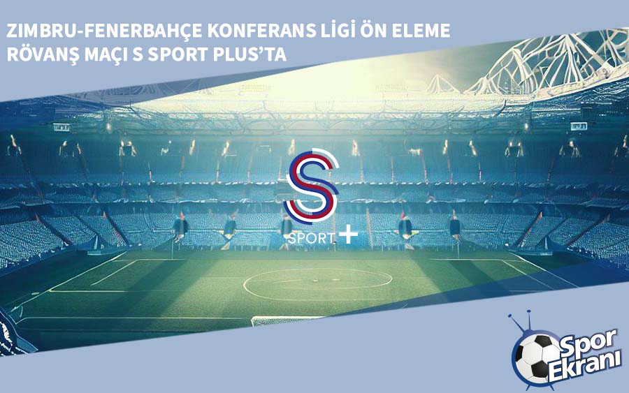 Zimbru-Fenerbahçe Konferans Ligi Ön Eleme Rövanş Maçı S Sport Plus’ta Zimbru-Fenerbahçe Konferans Ligi Ön Eleme Rövanş Maçı S Sport Plus’ta