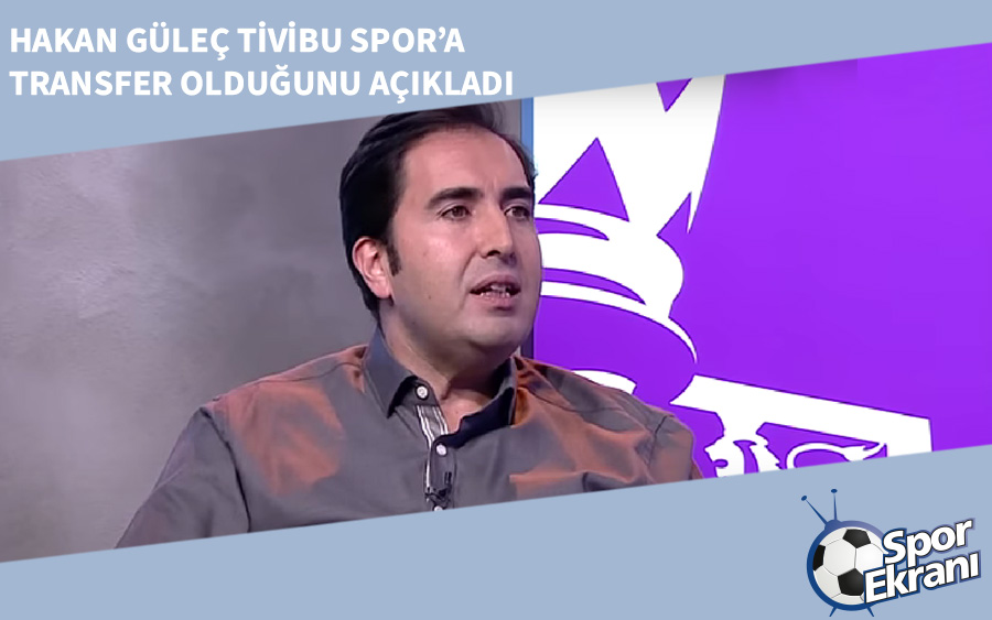 Hakan Güleç Tivibu Spor’a Transfer Olduğunu Açıkladı Hakan Güleç Tivibu Spor’a Transfer Olduğunu Açıkladı