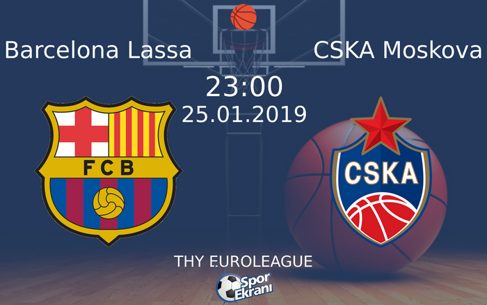 25 Ocak 2019 Barcelona Lassa vs CSKA Moskova maçı Hangi Kanalda Saat Kaçta Yayınlanacak?