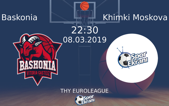 08 Mart 2019 Baskonia vs Khimki Moskova maçı Hangi Kanalda Saat Kaçta Yayınlanacak?