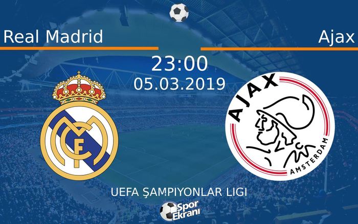 05 Mart 2019 Real Madrid vs Ajax maçı Hangi Kanalda Saat Kaçta Yayınlanacak?