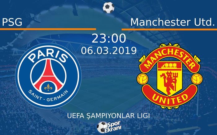 06 Mart 2019 PSG vs Manchester Utd. maçı Hangi Kanalda Saat Kaçta Yayınlanacak?